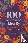 Piercy, Joseph - 100 Poems to Live by: Poetic Remedies for Any Occasion