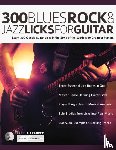 Alexander, Joseph - 300 Blues, Rock and Jazz Licks for Guitar