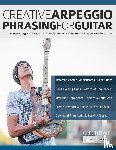 Howe, Greg, Alexander, Joseph, Pettingale, Tim - Creative Arpeggio Phrasing for Guitar