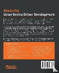 Madieu, John - Mastering Linux Device Driver Development