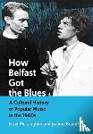 McLaughlin, Noel, Braniff, Joanna (Independent Researcher) - How Belfast Got the Blues