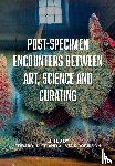  - Post-Specimen Encounters Between Art, Science and Curating