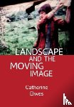 Elwes, Catherine (Independent Scholar) - Landscape and the Moving Image