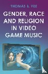 Yee, Thomas B. - Gender, Race and Religion in Video Game Music