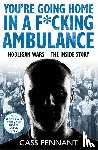 Pennant, Cass - You're Going Home in a F*****g Ambulance