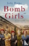 Hyams, Jacky - Bomb Girls - Britain's Secret Army: The Munitions Women of World War II