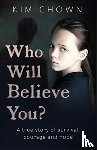 Chown, Kim - Who Will Believe You?