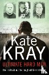 Kray, Kate - Ultimate Hard Men - The Truth About the Toughest Men in Britain