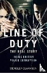 Clarkson, Wensley - Line of Duty - The Real Story of British Police Corruption