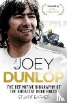 Barker, Stuart - Joey Dunlop: The Definitive Biography