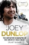 Barker, Stuart - Joey Dunlop: The Definitive Biography