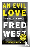Wansell, Geoffrey - An Evil Love: The Life and Crimes of Fred West