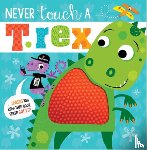 Greening, Rosie - Never Touch a T. Rex!