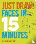 Hodge, Susie - Just Draw! Faces in 15 Minutes