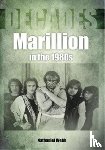 Webb, Nathaniel - Marillion in the 1980s (Decades)