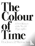 Jones, Dan, Amaral, Marina - The Colour of Time: A New History of the World, 1850-1960