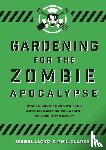 Lloyd, Isabel, Clarke, Phil - Gardening for the Zombie Apocalypse