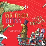 Gardner, Sally - Mr Tiger, Betsy and the Sea Dragon