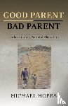 Hobbs, Michael - Good Parent - Bad Parent: Understanding Parental Alienation