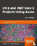 Michaels, Paul, Strauss, Dirk, Rademeyer, Jas - C# 8 and .NET Core 3 Projects Using Azure