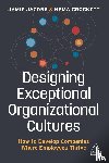 Jacobs, Jamie, Crockett, Hema - Designing Exceptional Organizational Cultures