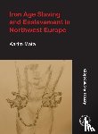 Mata, Karim - Iron Age Slaving and Enslavement in Northwest Europe