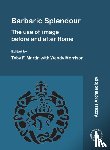  - Barbaric Splendour: The Use of Image Before and After Rome