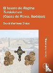 Martinez Chico, David - El tesoro de Regina Turdulorum (Casas de Reina, Badajoz)