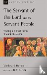 Harmon, Matthew S. - The Servant of the Lord and his Servant People: Tracing A Biblical Theme Through The Canon