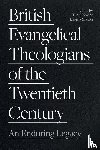  - British Evangelical Theologians of the Twentieth Century