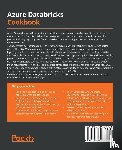Raj, Phani, Jaiswal, Vinod - Azure Databricks Cookbook