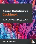 Raj, Phani, Jaiswal, Vinod - Azure Databricks Cookbook