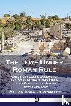 Morrison, William Douglas - The Jews Under Roman Rule