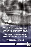 Price, Weston a - The Pathology of Dental Infections