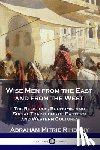 Rihbany, Abraham Mitrie - Wise Men from the East and from the West