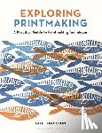 Thompson, Gill - Exploring Printmaking