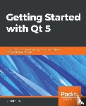 Baka, Benjamin - Getting Started with Qt 5