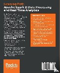 Kienzler, Romeo, Karim, Md. Rezaul, Alla, Sridhar, Amirghodsi, Siamak - Apache Spark 2: Data Processing and Real-Time Analytics