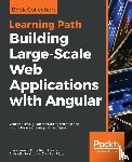 Arora, Chandermani, Hennessy, Kevin, Noring, Christoffer, Uluca, Doguhan - Building Large-Scale Web Applications with Angular