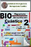Trejo, Jorge Luis - Biomagnetismo Cuántico Descodificador 2: La Biopsicoterapia magnética para la recuperación de la salud