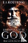 Donaghue, Timothy - Become a Living God: Real Magick. Real Results.