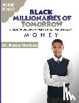 Watkins, Boyce - The Black Millionaires of Tomorrow: A Wealth-Building Study Guide for Children - Middle School: Money