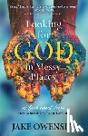 Owensby, Jake - Looking for God in Messy Places