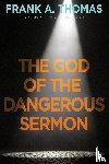 Thomas, Frank A. - God of the Dangerous Sermon, The