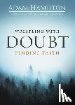 Hamilton, Adam - Wrestling with Doubt, Finding Faith