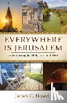 Howell, James C. - Everywhere Is Jerusalem: Experiencing the Holy Then and Now