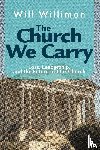Willimon, William H. - Church We Carry, The