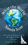 Stauffer, Clay - What the World Needs Now: Virtue and Character in an Age of Chaos