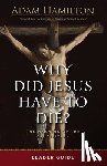 Hamilton, Adam - Why Did Jesus Have To Die? - Leader Guide