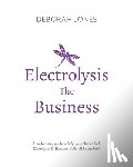 Jones, Deborah - Electrolysis The Business: A complete guide while studying on any electrolysis training program, or as a great reference for the already practici